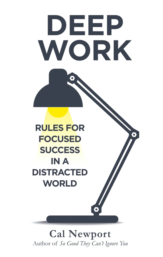 Deep Work:Rules for Focused Success in a Distracted World